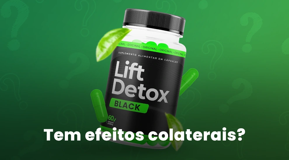 Lift Detox pode causar efeitos colaterais